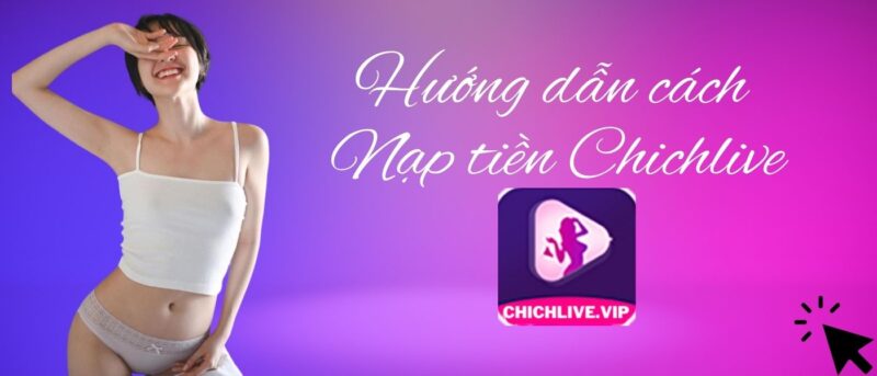 Chichlive Hướng dẫn cách Nạp tiền